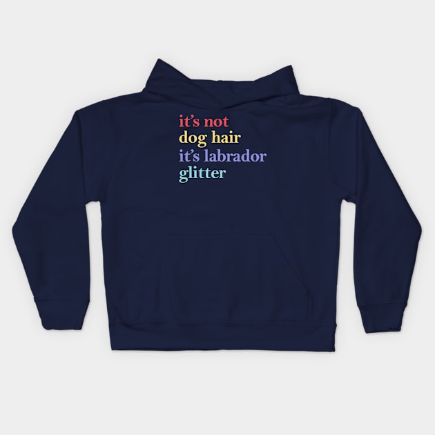 it's not dog hair it's labrador glitter Kids Hoodie by sopiansentor8